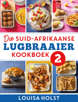 Suid Afrikaanse Lugbraaier Kookboek 2 - Louisa Holst