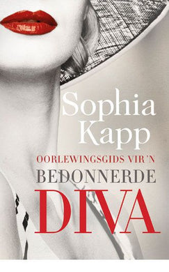 Oorlewingsgids vir 'n bedonnerde diva - Sophia Kapp