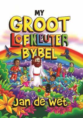 My Groot Lofkleuter Bybel - Jan De Wet