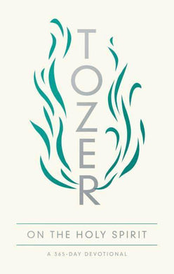 Tozer on the Holy Spirit - A.W Tozer