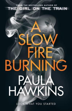 Slow Fire Burning A - Paula Hawkins