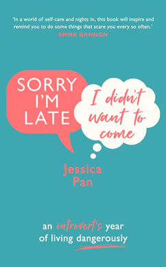 Sorry I'm late I didn't want to come - Jessica Pan