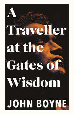 Traveller at the Gates if Wisdom - John Boyne