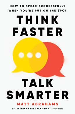 Think Faster, Talk Faster - Matt Abrahams