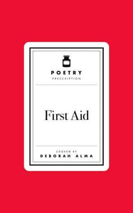 Poetry Prescription: First Aid - Deborah Alma