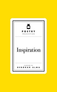 Poetry Prescription: Inspiration - Deborah Alma