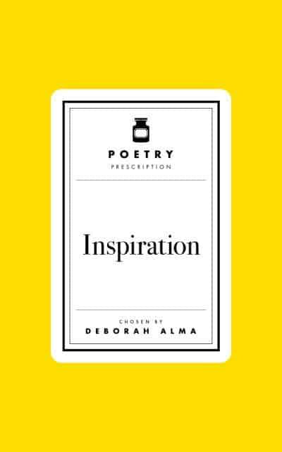 Poetry Prescription: Inspiration - Deborah Alma