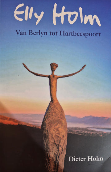 Elly Holm: Van Berlyn Tot Hartbeespoort