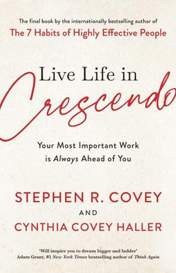 Live Life In Crescendo - Stephen R Covey