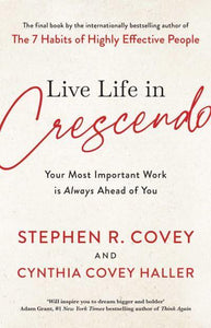 Live Life In Crescendo - Stephen R Covey