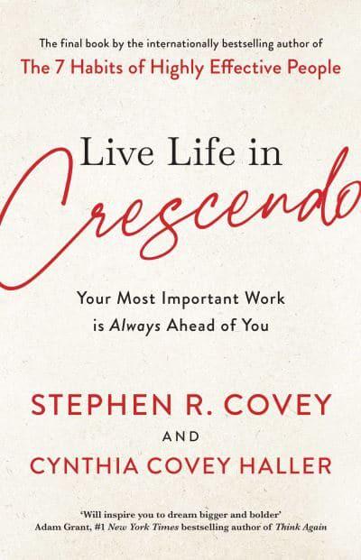 Live Life In Crescendo - Stephen R Covey