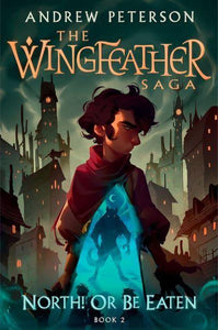 Wingfeather 02: North Or Be Eaten