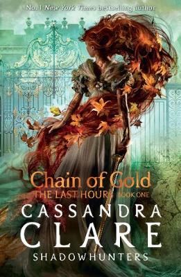 Last Hours 01: Chain of Gold - Cassandra Clare