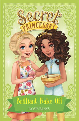 Secret Princesses 10: Brilliant bake off - Rosie Banks