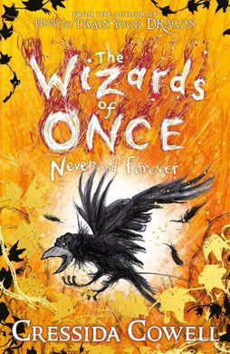 Wizards of Once 04: Never and Forever - Cressida Cowell