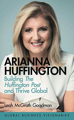 Arianna Huffington: Media Visionary and - Lea Goodman McGrath