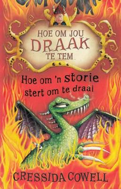 HOJDTT 05: Hoe Om 'n Storie Stert Om Te - Cressida Cowell