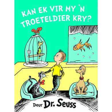 Kan ek vir my 'n Troeteldier kry? - Seuss DR