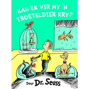 Kan ek vir my 'n Troeteldier kry? - Seuss DR