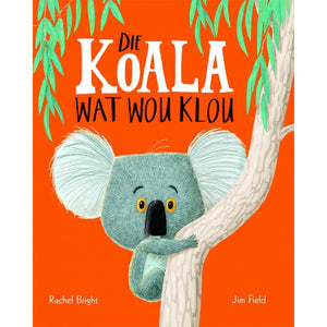 Koala wat wou klou - Rachel Bright