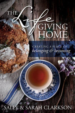 Life Giving Home The - Sally Clarkson