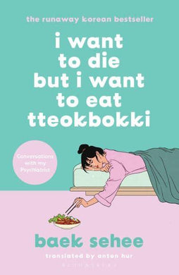 I Want To Die But I Want To Eat Tteobokk - Baek Sehee