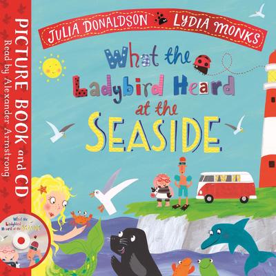 What the Ladybird Heard at the Seaside - Julia Donaldson