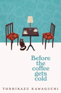 Before the Coffee Gets Cold - Toshikazu Kawaguchi