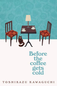 Before the Coffee Gets Cold - Toshikazu Kawaguchi