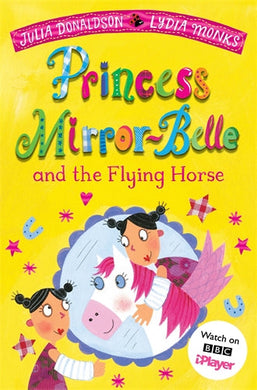 Princess Mirror-Belle: The Flying Horse - Julia Donaldson
