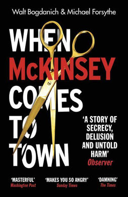 When McKinsey Comes To Town: The Hidden - Walt Bogdranich
