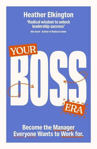Your Boss Era: Become The Manager Everyo - Heather Elkington