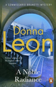 Brunetti 07: Noble Radiance - Donna Leon