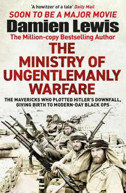 Ministry of Ungentlemanly Warfare, The - Damien Lewis