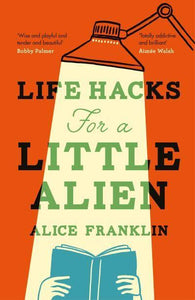 Life Hacks For A Little Alien - Alice Franklin