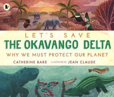 Let's Save The Okavango Delta: Why We Mu - Catherine Barr