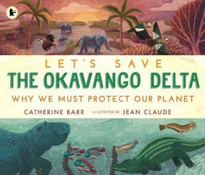 Let's Save The Okavango Delta: Why We Mu - Catherine Barr