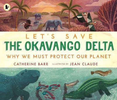 Let's Save The Okavango Delta: Why We Mu - Catherine Barr