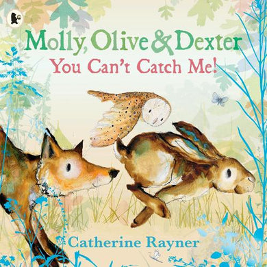 Molly, Olive & Dexter: You Can't Catch M - Catherine Rayner