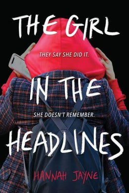 Girl in the Headlines The - Hannah Jayne
