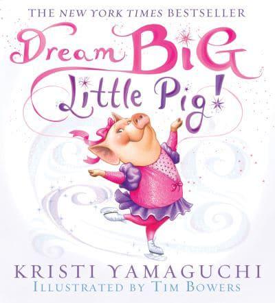 Dream Big Little Pig - Kristi Yamaguchi