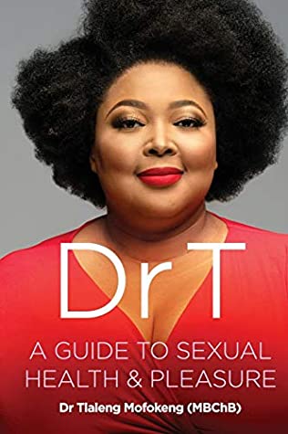 Dr T Guide to sexual health & pleasure - Tlaleng Mofokeng