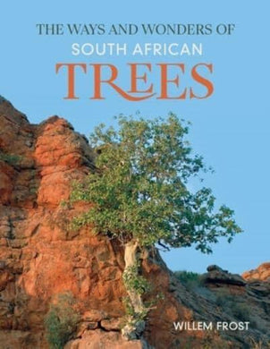 Ways And Wonders Of South African Trees - Willem Frost