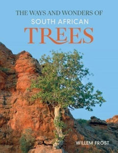 Ways And Wonders Of South African Trees - Willem Frost