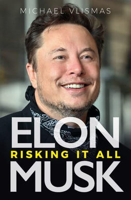Elon Musk: Risking It All (Unauhorised b - Michael Vlismas
