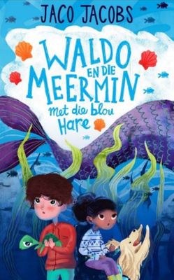Waldo 03: en die Meermin met die blou ha - Jaco Jacobs
