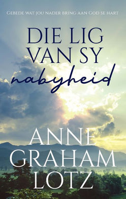 Lig Van Sy Nabyheid Die - Anne Graham