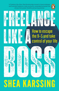 Freelance LIke A Boss - Shea Karssing