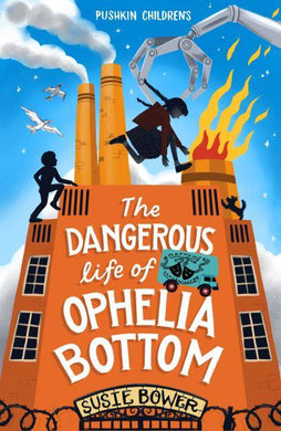 Dangerous Life of Ophelia Bottom The - Susie Bower