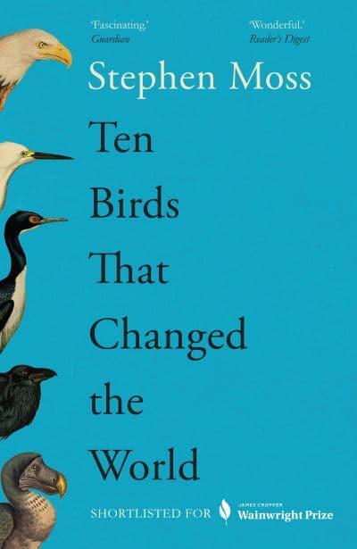 Ten Birds That Changed The World - Stephen Moss